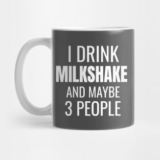 I drink milkshake and maybe 3 people Mug